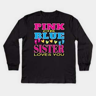 Pink or Blue Sister Loves You Pregnancy Baby Shower Gender Reveal Kids Long Sleeve T-Shirt